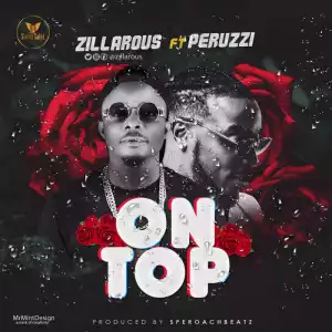 Zillarous - On Top ft. Peruzzi (Prod. By Speroachbeatz)